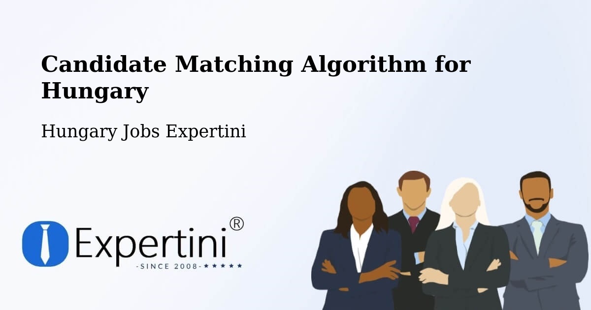 Candidate Matching Algorithm Overview – Tiszalök - Hungary Jobs Expertini