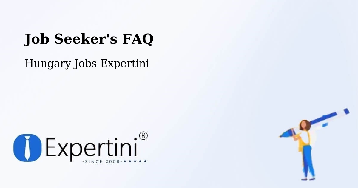Job Seeker FAQ – Tiszalök - Hungary Jobs Expertini
