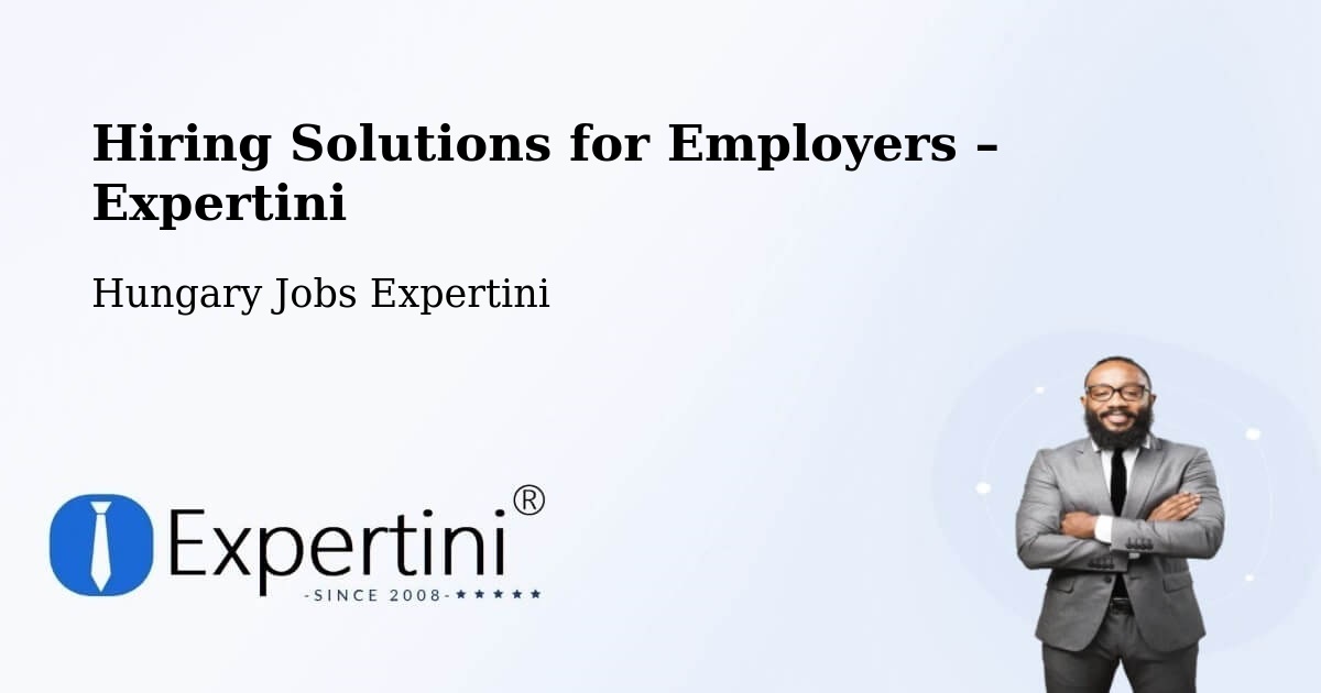 Hiring Solutions for Employers in Tiszalök - Tiszalök, Hungary Jobs Expertini
