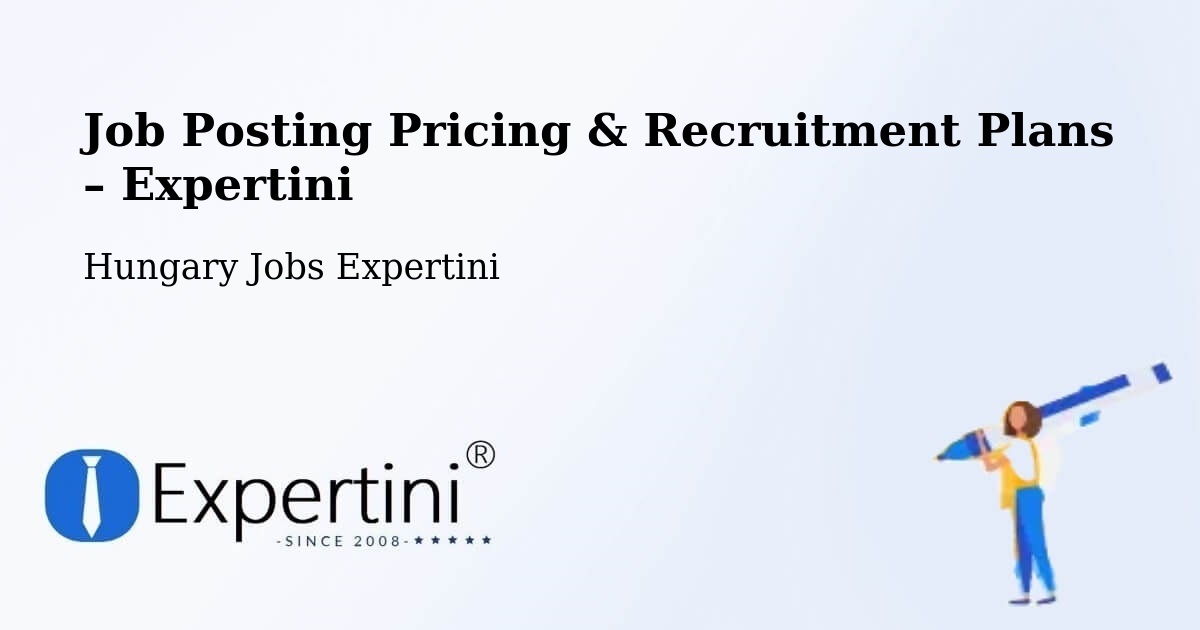 Job Posting Pricing & Recruitment Plans – Tiszalök - Tiszalök, Hungary Jobs Expertini